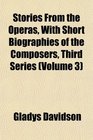 Stories From the Operas With Short Biographies of the Composers Third Series