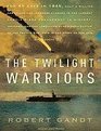 The Twilight Warriors The Deadliest Naval Battle of World War II and the Men Who Fought It