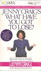 Jenny Craig's What Have You Got to Lose/Includes Nutrition Exercise  Recipe Guide