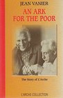 ARC FOR THE POOR THE STORY OF L'ARCHE