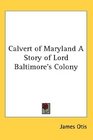 Calvert of Maryland A Story of Lord Baltimore's Colony