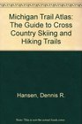 Michigan Trail Atlas The Guide to Cross Country Skiing and Hiking Trails