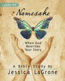 Namesake  Women's Bible Study Leader Kit When God Rewrites Your Story