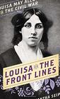 Louisa on the Front Lines Louisa May Alcott in the Civil War