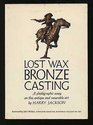 Lost Wax Bronze Casting A Photographic Essay on This Antique and Verable Art