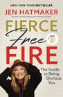 Fierce Free and Full of Fire The Guide to Being Glorious You