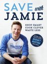 Save with Jamie: Shop Smart, Cook Clever, Waste Less