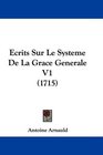 Ecrits Sur Le Systeme De La Grace Generale V1