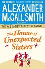 The House of Unexpected Sisters (No. 1 Ladies\' Detective Agency, Bk 17)