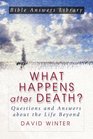 What Happens After Death: Questions and Answers About the Life Beyond (Bible Answer Library)