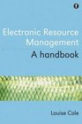 Electronic Resource Management A Handbook