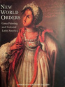 New World Orders Casta Painting  Colonial Latin America
