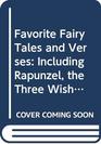 Favorite Fairy Tales and Verses Including Rapunzel the Three Wishes the Master of All Masters the Golden Goose the Frog Prince the Princess an