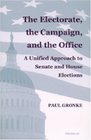 The Electorate the Campaign and the Office  A Unified Approach to Senate and House Elections