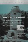The Einstein Tower An Intertexture of Dynamic Construction Relativity Theory and Astronomy