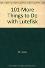 101 More Things to Do with Lutefisk