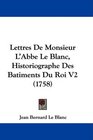 Lettres De Monsieur L'Abbe Le Blanc Historiographe Des Batiments Du Roi V2