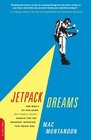 Jetpack Dreams One Man's Up and Down  Search for the Greatest Invention That Never Was