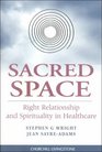 Sacred Space Right Relationship and Spirituality in Healthcare