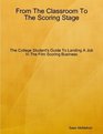 From The Classroom To The Scoring Stage The College Student's Guide To Landing A Job In The Film Scoring Business