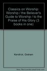Classics on Worship Worship / the Believer's Guide to Worship / to the Praise of His Glory