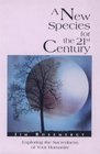 A New Species for the 21st Century Exploring the Sacredness of Your Humanity