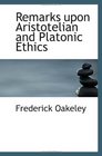 Remarks upon Aristotelian and Platonic Ethics