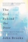 The Girl Behind the Door: A Father's Quest to Understand His Daughter's Suicide