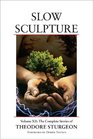 Slow Sculpture Volume XII The Complete Stories of Theodore Sturgeon