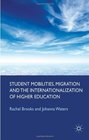 Student Mobilities Migration and the Internationalization of Higher Education