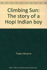 Climbing Sun The story of a Hopi Indian boy
