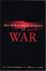 The Behavioral Origins of War