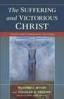 Suffering and Victorious Christ The Toward a More Compassionate Christology