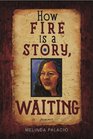 How Fire Is A Story Waiting
