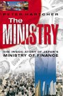 THE MINISTRY INSIDE STORY OF JAPAN'S MINISTRY OF FINANCE