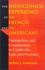 The Indochinese Experience of the French and the Americans Nationalism and Communism in Cambodia Laos and Vietnam