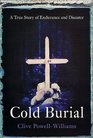 Cold Burial A True Story of Endurance and Disaster