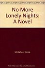 No More Lonely Nights A Novel