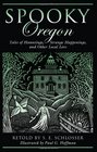 Spooky Oregon Tales of Hauntings Strange Happenings and Other Local Lore