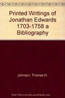 Printed Writings of Jonathan Edwards 17031758 a Bibliography