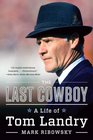 The Last Cowboy A Life of Tom Landry
