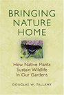 Bringing Nature Home How Native Plants Sustain Wildlife in Our Gardens