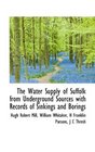 The Water Supply of Suffolk from Underground Sources with Records of Sinkings and Borings