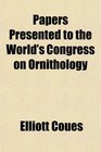 Papers Presented to the World's Congress on Ornithology