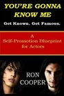 You're Gonna Know Me A SelfPromotion Blueprint for Actors