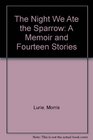 The Night We Ate the Sparrow A Memoir and Fourteen Stories