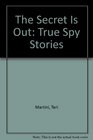 The Secret Is Out: True Spy Stories