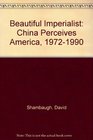 Beautiful Imperialist China Perceives America 19721990