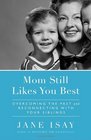 Mom Still Likes You Best Overcoming the Past and Reconnecting With Your Siblings