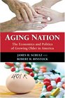 Aging Nation The Economics and Politics of Growing Older in America